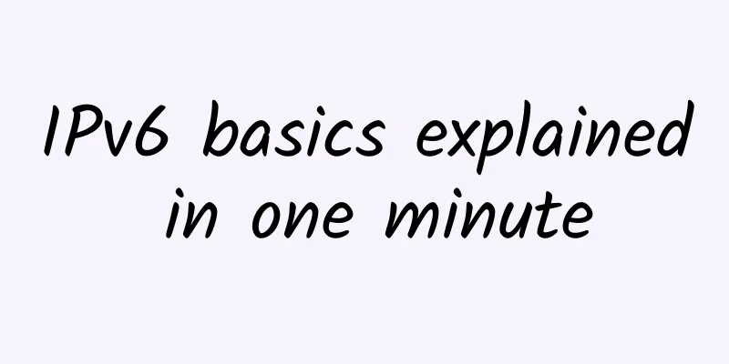 IPv6 basics explained in one minute
