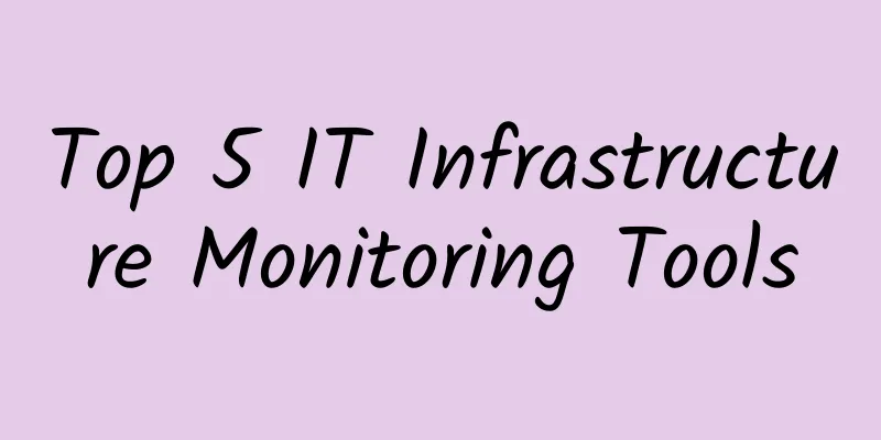 Top 5 IT Infrastructure Monitoring Tools