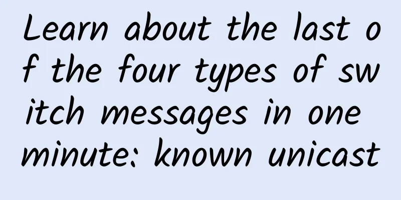 Learn about the last of the four types of switch messages in one minute: known unicast