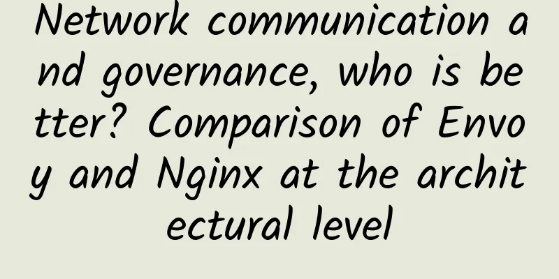 Network communication and governance, who is better? Comparison of Envoy and Nginx at the architectural level