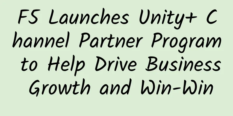 F5 Launches Unity+ Channel Partner Program to Help Drive Business Growth and Win-Win