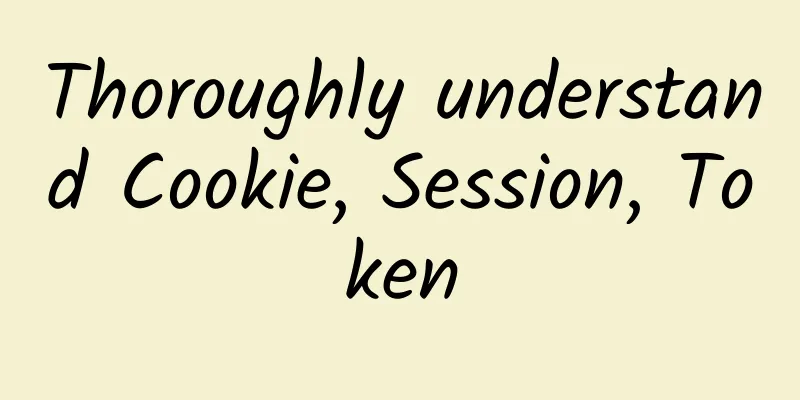 Thoroughly understand Cookie, Session, Token