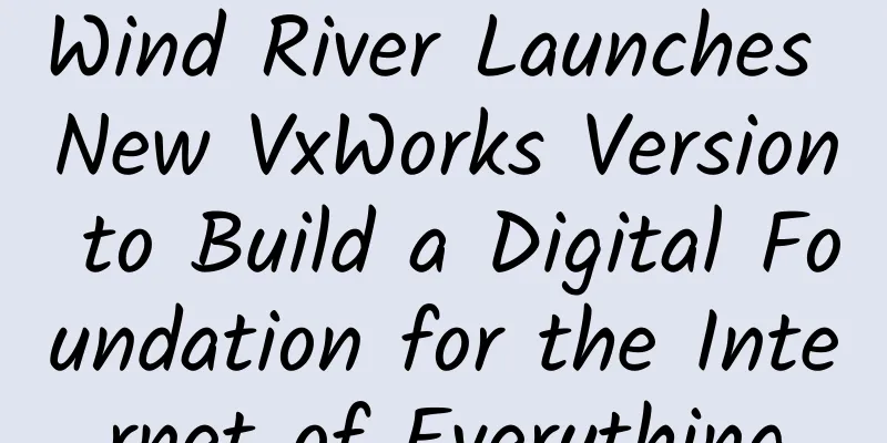 Wind River Launches New VxWorks Version to Build a Digital Foundation for the Internet of Everything