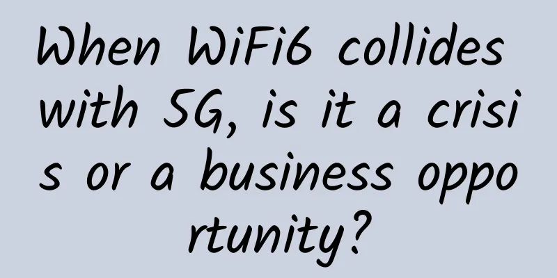 When WiFi6 collides with 5G, is it a crisis or a business opportunity?