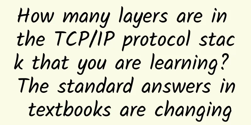 How many layers are in the TCP/IP protocol stack that you are learning? The standard answers in textbooks are changing