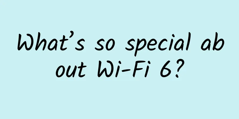 What’s so special about Wi-Fi 6?