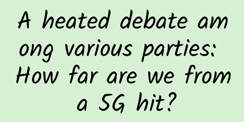 A heated debate among various parties: How far are we from a 5G hit?