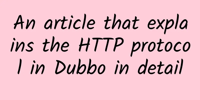 An article that explains the HTTP protocol in Dubbo in detail