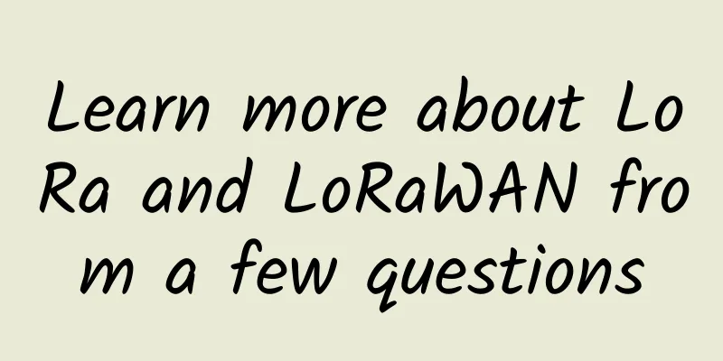 Learn more about LoRa and LoRaWAN from a few questions