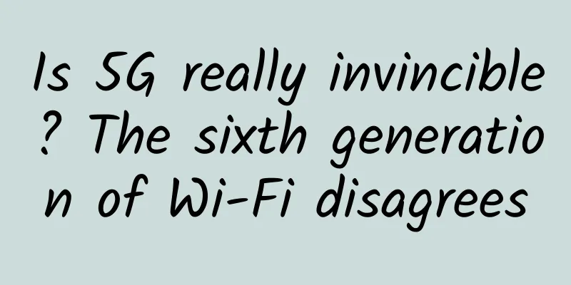 Is 5G really invincible? The sixth generation of Wi-Fi disagrees
