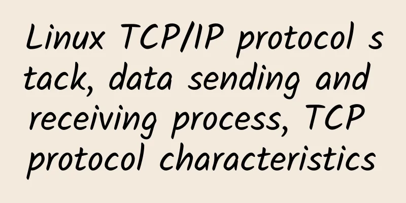 Linux TCP/IP protocol stack, data sending and receiving process, TCP protocol characteristics
