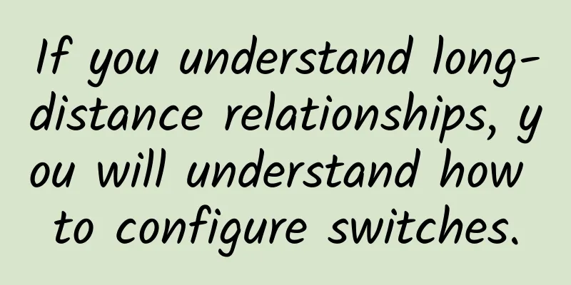 If you understand long-distance relationships, you will understand how to configure switches.