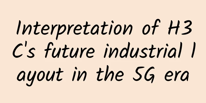 Interpretation of H3C's future industrial layout in the 5G era