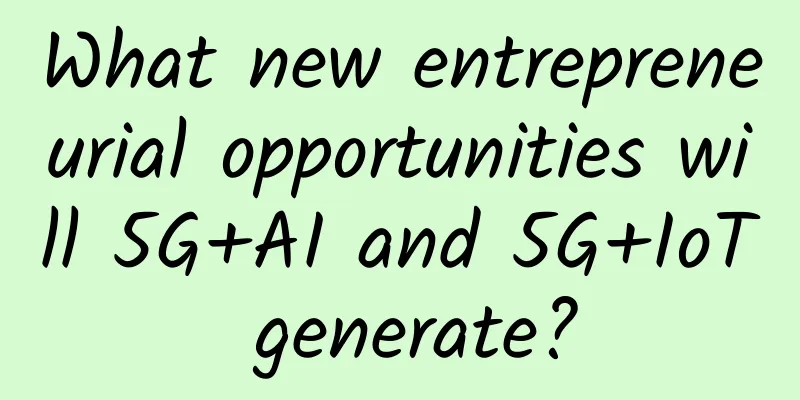 What new entrepreneurial opportunities will 5G+AI and 5G+IoT generate?