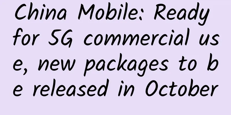 China Mobile: Ready for 5G commercial use, new packages to be released in October
