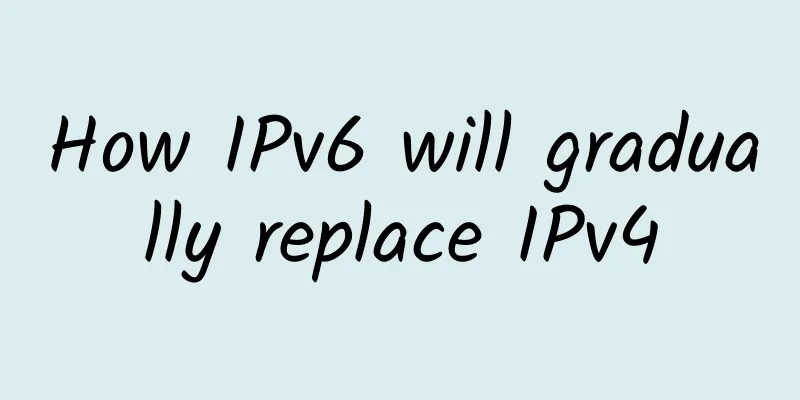 How IPv6 will gradually replace IPv4