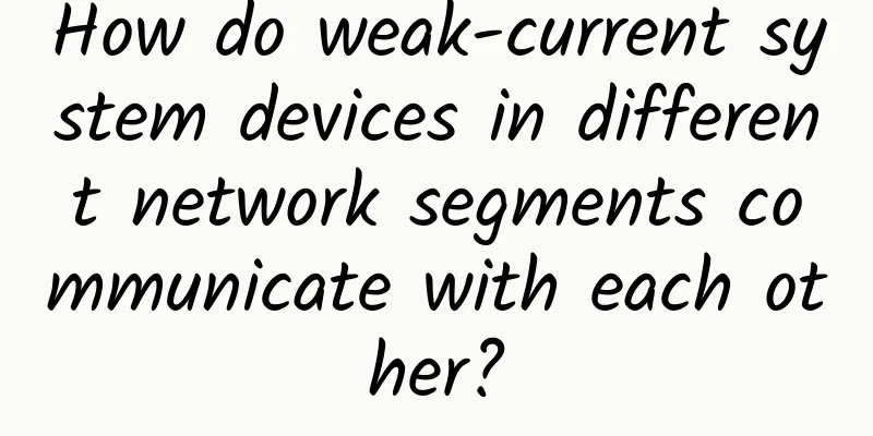 How do weak-current system devices in different network segments communicate with each other?