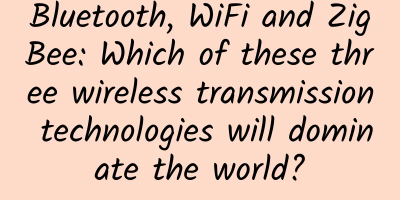 Bluetooth, WiFi and ZigBee: Which of these three wireless transmission technologies will dominate the world?