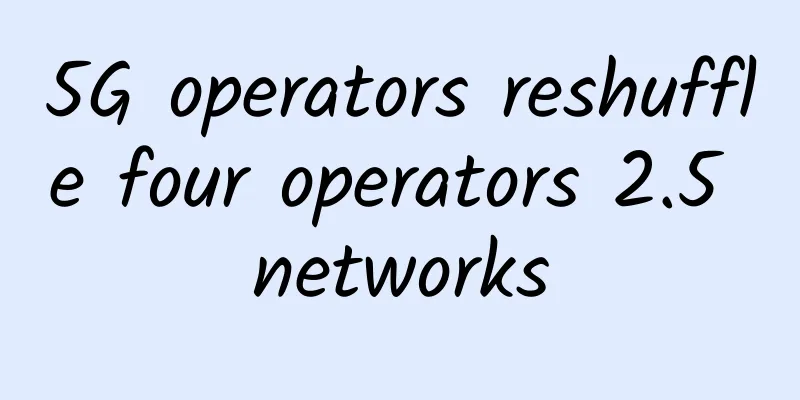 5G operators reshuffle four operators 2.5 networks