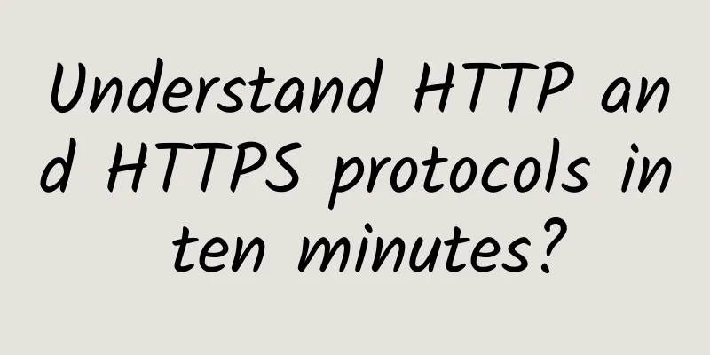 Understand HTTP and HTTPS protocols in ten minutes?
