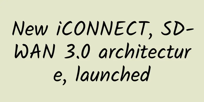 New iCONNECT, SD-WAN 3.0 architecture, launched