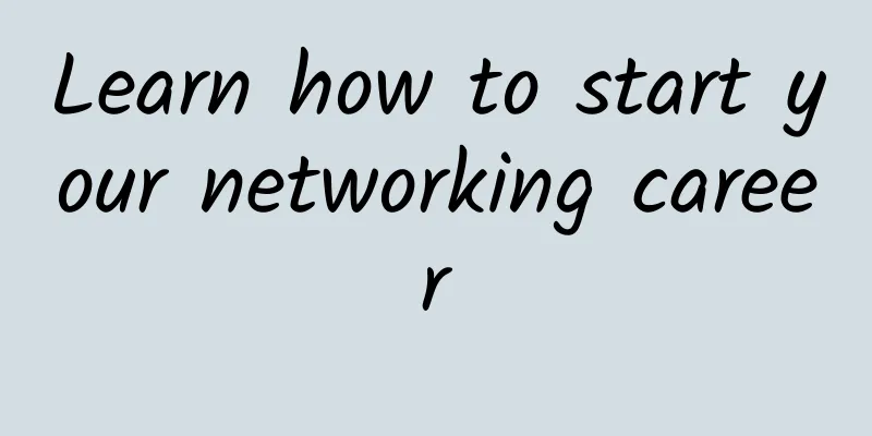 Learn how to start your networking career