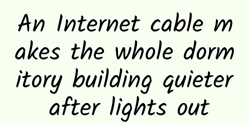 An Internet cable makes the whole dormitory building quieter after lights out