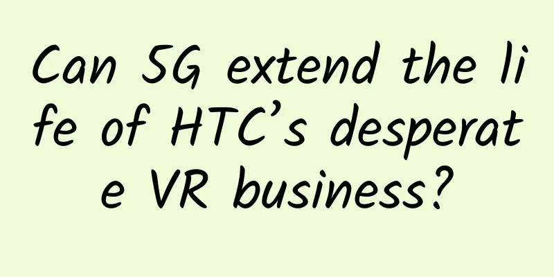 Can 5G extend the life of HTC’s desperate VR business?