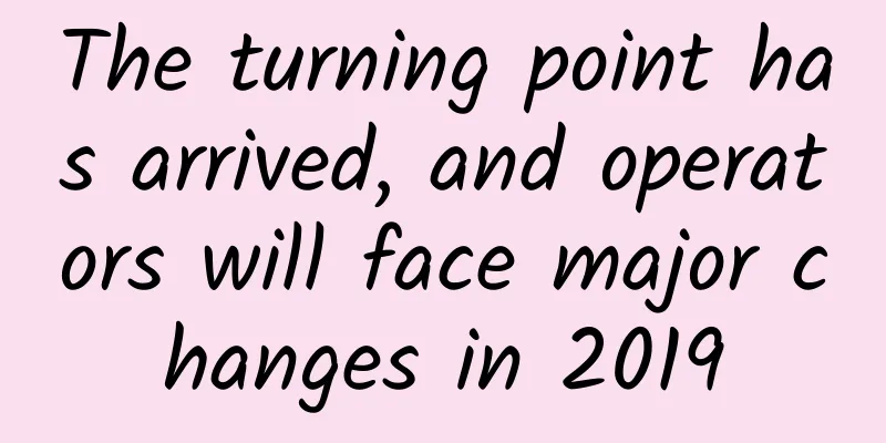 The turning point has arrived, and operators will face major changes in 2019
