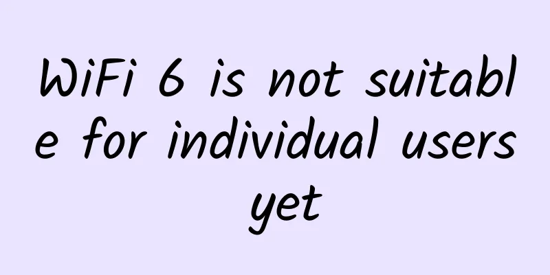 WiFi 6 is not suitable for individual users yet
