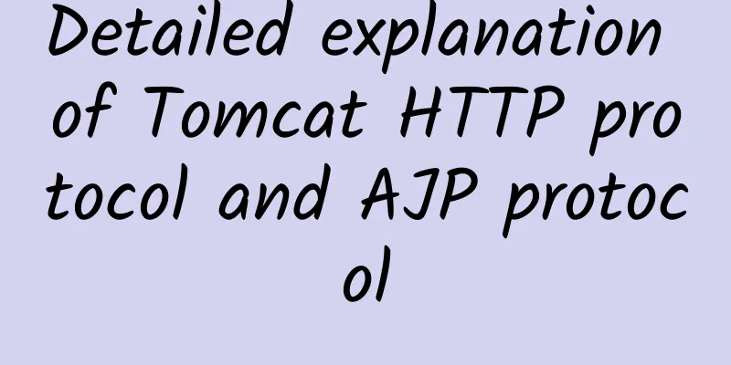 Detailed explanation of Tomcat HTTP protocol and AJP protocol