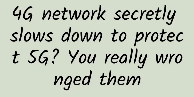 4G network secretly slows down to protect 5G? You really wronged them