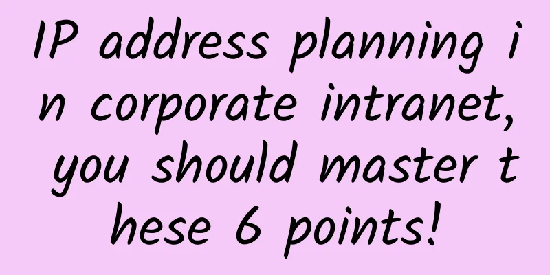 IP address planning in corporate intranet, you should master these 6 points!