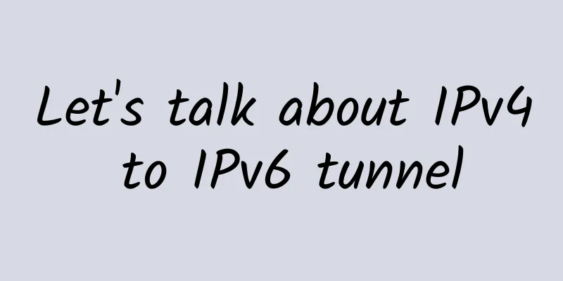 Let's talk about IPv4 to IPv6 tunnel