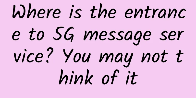 Where is the entrance to 5G message service? You may not think of it