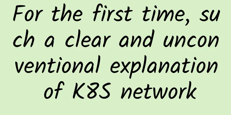 For the first time, such a clear and unconventional explanation of K8S network