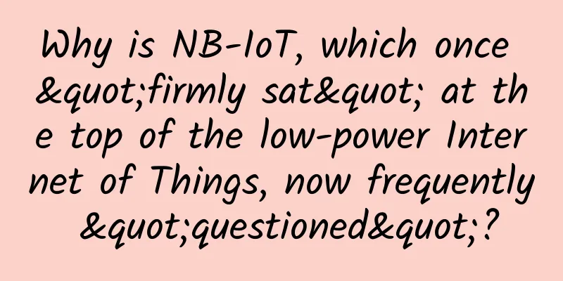 Why is NB-IoT, which once "firmly sat" at the top of the low-power Internet of Things, now frequently "questioned"?