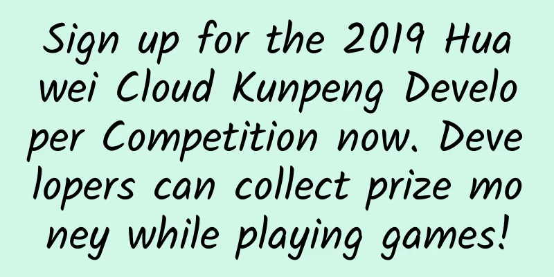Sign up for the 2019 Huawei Cloud Kunpeng Developer Competition now. Developers can collect prize money while playing games!
