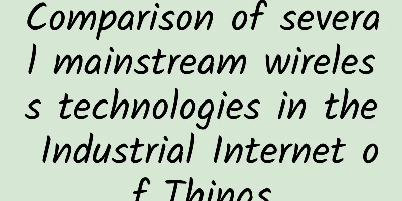 Comparison of several mainstream wireless technologies in the Industrial Internet of Things