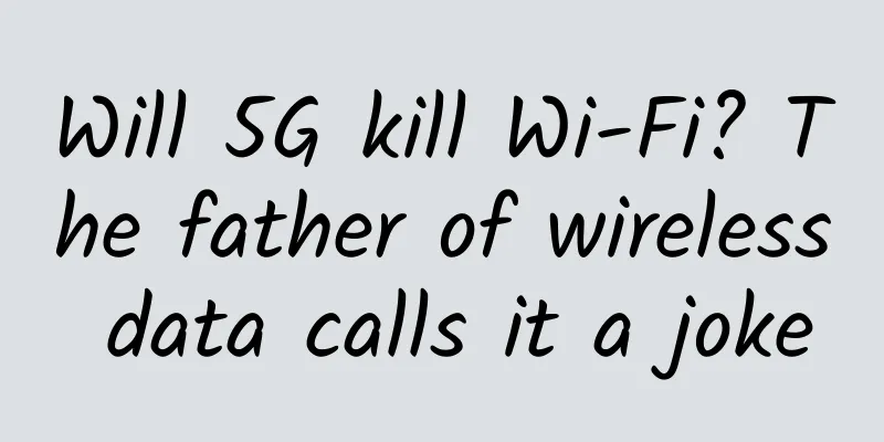 Will 5G kill Wi-Fi? The father of wireless data calls it a joke
