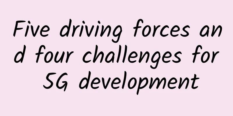 Five driving forces and four challenges for 5G development