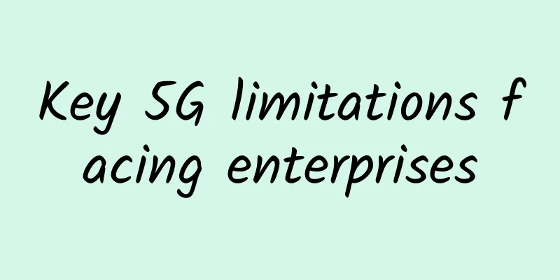 Key 5G limitations facing enterprises