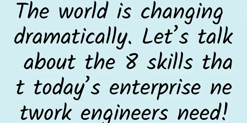 The world is changing dramatically. Let’s talk about the 8 skills that today’s enterprise network engineers need!