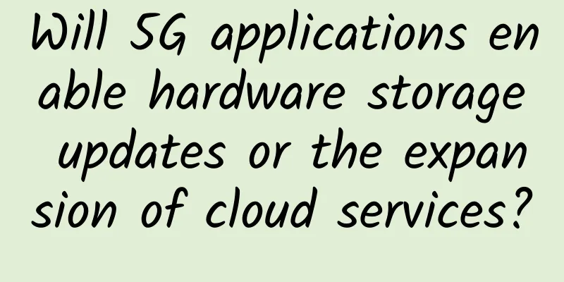 Will 5G applications enable hardware storage updates or the expansion of cloud services?