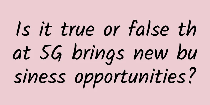 Is it true or false that 5G brings new business opportunities?