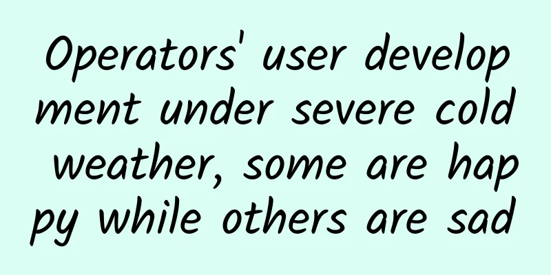 Operators' user development under severe cold weather, some are happy while others are sad