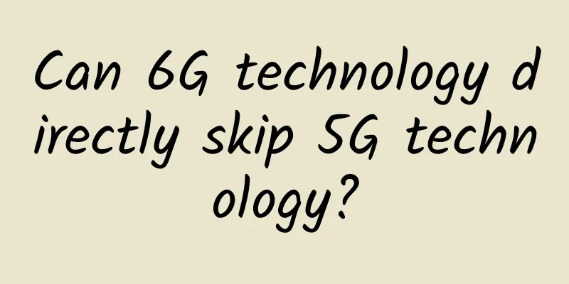 Can 6G technology directly skip 5G technology?