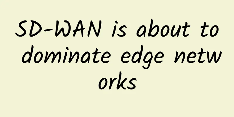 SD-WAN is about to dominate edge networks