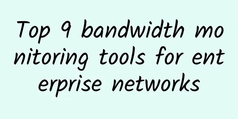 Top 9 bandwidth monitoring tools for enterprise networks