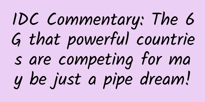 IDC Commentary: The 6G that powerful countries are competing for may be just a pipe dream!